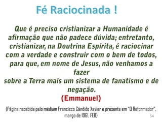 (Página recebida pelo médium Francisco Cândido Xavier e presente em “O Reformador”,
março de 1961, FEB) 54
 