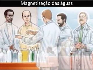 Magnetização das águas 
 