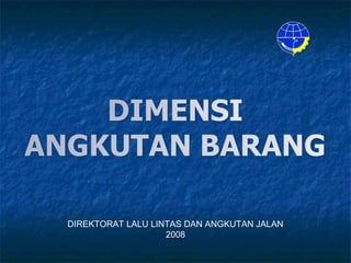 DIREKTORAT LALU LINTAS DAN ANGKUTAN JALAN
2008
 