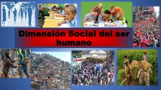 Dimensión Social del ser
humano
 