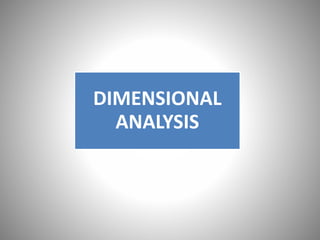 DIMENSIONAL
ANALYSIS
 