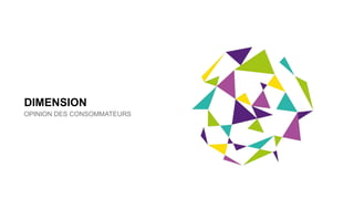 DIMENSION
OPINION DES CONSOMMATEURS
 