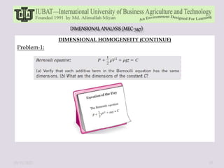 DIMENSIONAL HOMOGENEITY (CONTINUE)
Problem-1:
10/11/2022 10
 