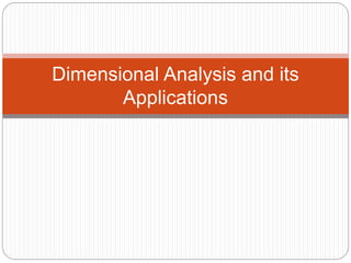 Dimensional Analysis and its
Applications
 
