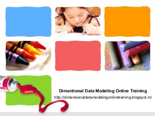 L/O/G/O
Dimentional Data Modeling Online Training
http://dimensionaldatamodelingonlinetraining.blogspot.in/
 