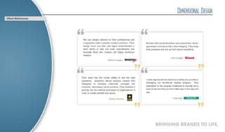 Client References




                    BRINGING BRANDS TO LIFE.
 