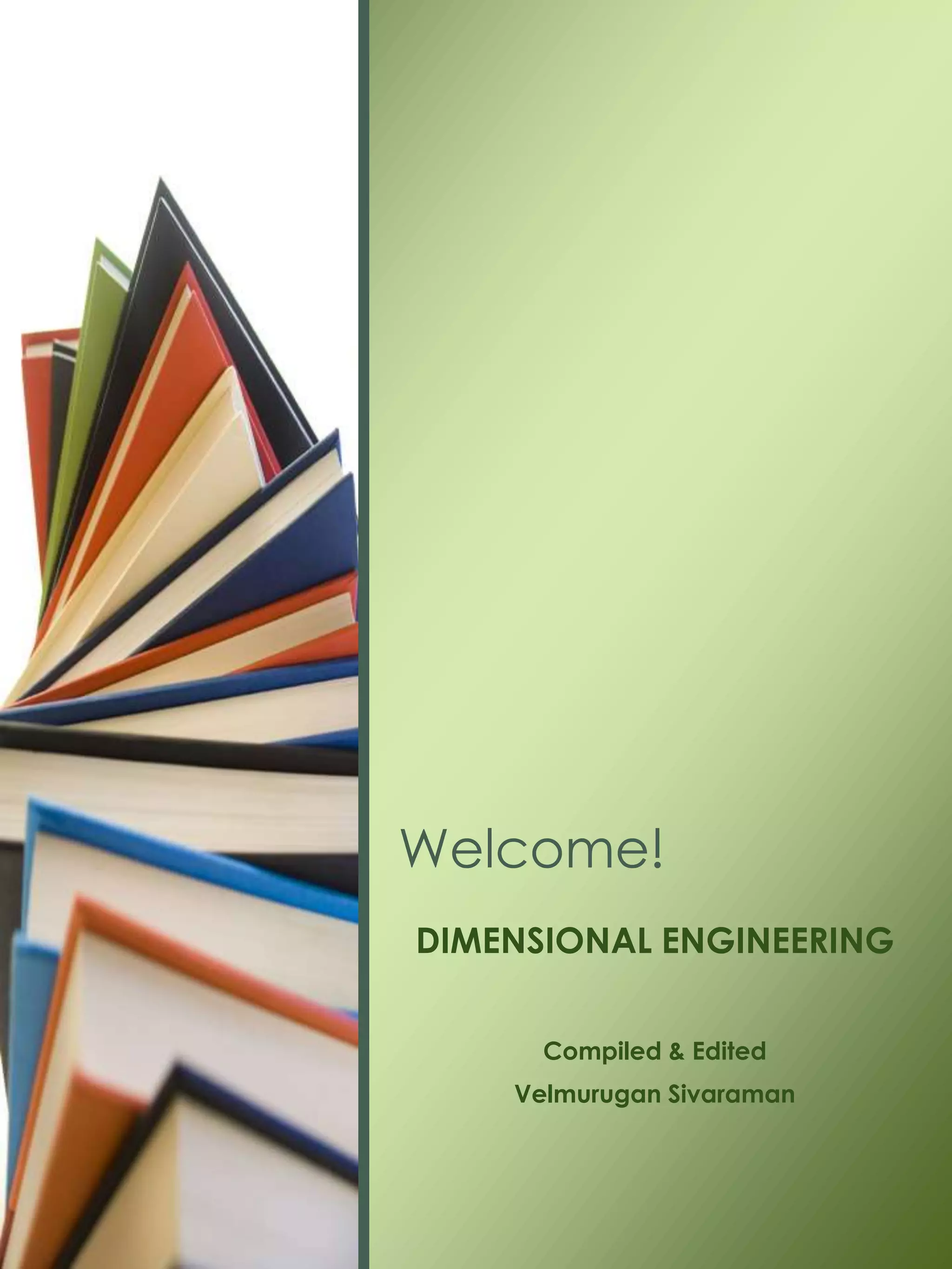 DIMENSIONAL ENGINEERING
Compiled & Edited
Velmurugan Sivaraman
Welcome!
 