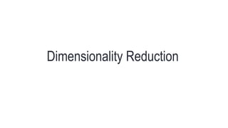 Dimensionality Reduction
 