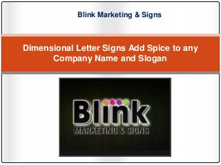 Dimensional Letter Signs Add Spice to any
Company Name and Slogan
Blink Marketing & Signs
 