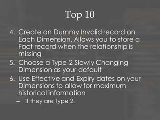 Top 10
7. SSIS 2012 has some built-in
functionality for processing Slowly
Changing Dimensions – Check it out!
8. Add “Current_ind” and “Dummy_ind”
attributes to each Dimension to assist
in Report writing
9. Iterate, Iterate, Iterate
10. Read this book
 