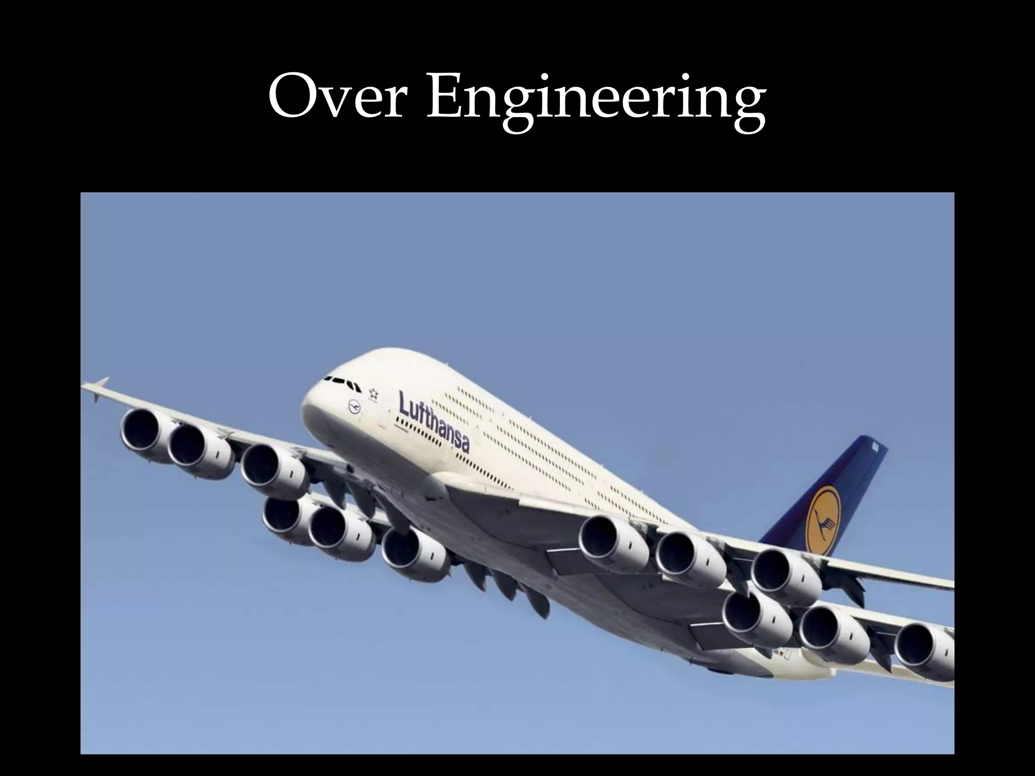 Over Engineering
 