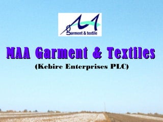 MAA Garment & TextilesMAA Garment & Textiles
(Kebire Enterprises PLC)
 