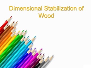Dimensional Stabilization of
Wood
 