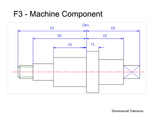 F3 - Machine Component




                         Dimensional Tolerance
 