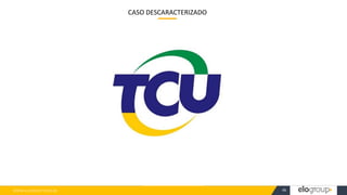 WWW.ELOGROUP.COM.BR 46
CASO DESCARACTERIZADO
 