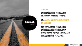 WWW.ELOGROUP.COM.BR 7
G OV L A B
 