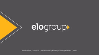 WWW.ELOGROUP.COM.BR 1
Rio de Janeiro | São Paulo | Belo Horizonte | Brasília | Curitiba | Fortaleza | Vitória
 