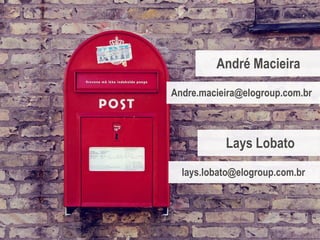 André Macieira
Andre.macieira@elogroup.com.br
Lays Lobato
lays.lobato@elogroup.com.br
 
