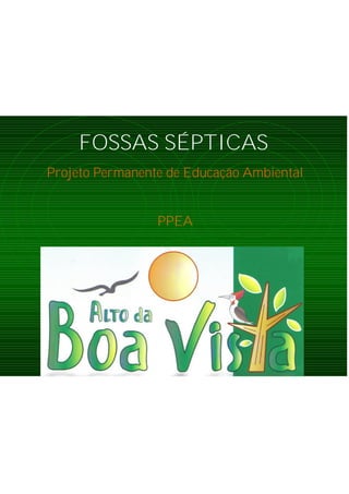 FOSSAS SÉPTICAS
Projeto Permanente de Educação Ambiental
PPEA
 