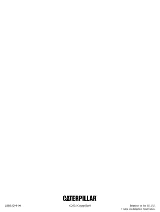 LSBE5294-00 ©2005 Caterpillar® Impreso en los EE.UU.
Todos los derechos reservados.
 