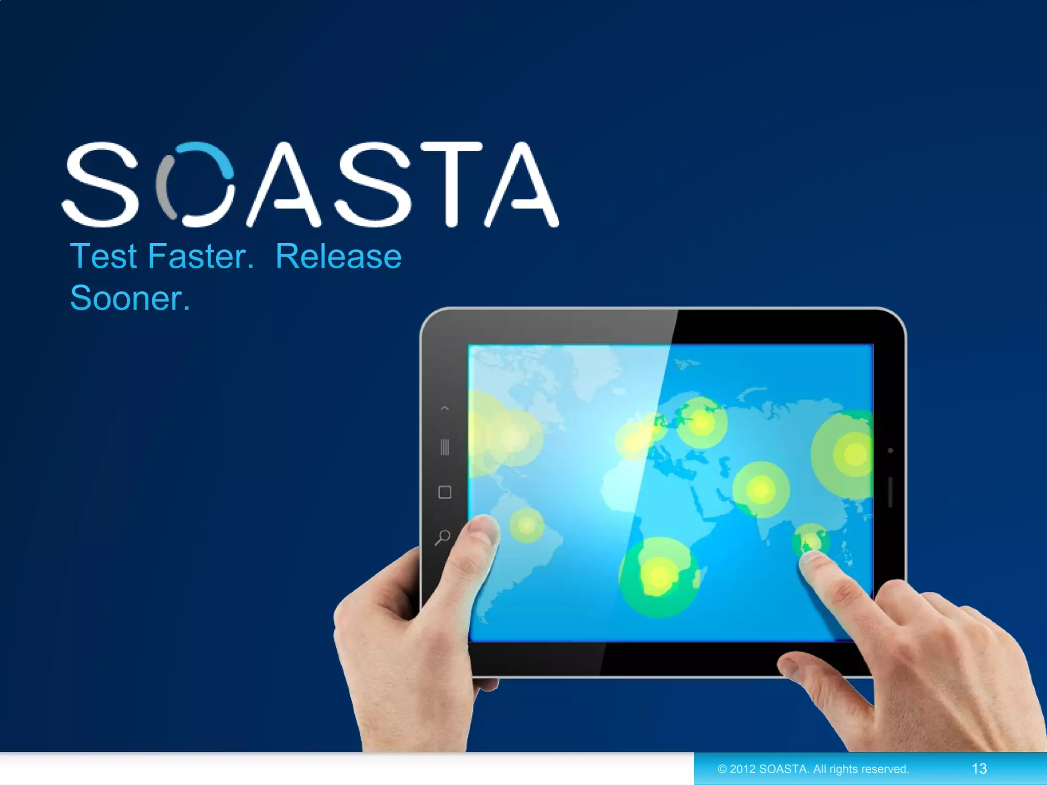 © 2012 SOASTA. All rights reserved.   13
 