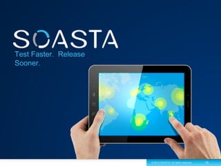 © 2012 SOASTA. All rights reserved.   13
 