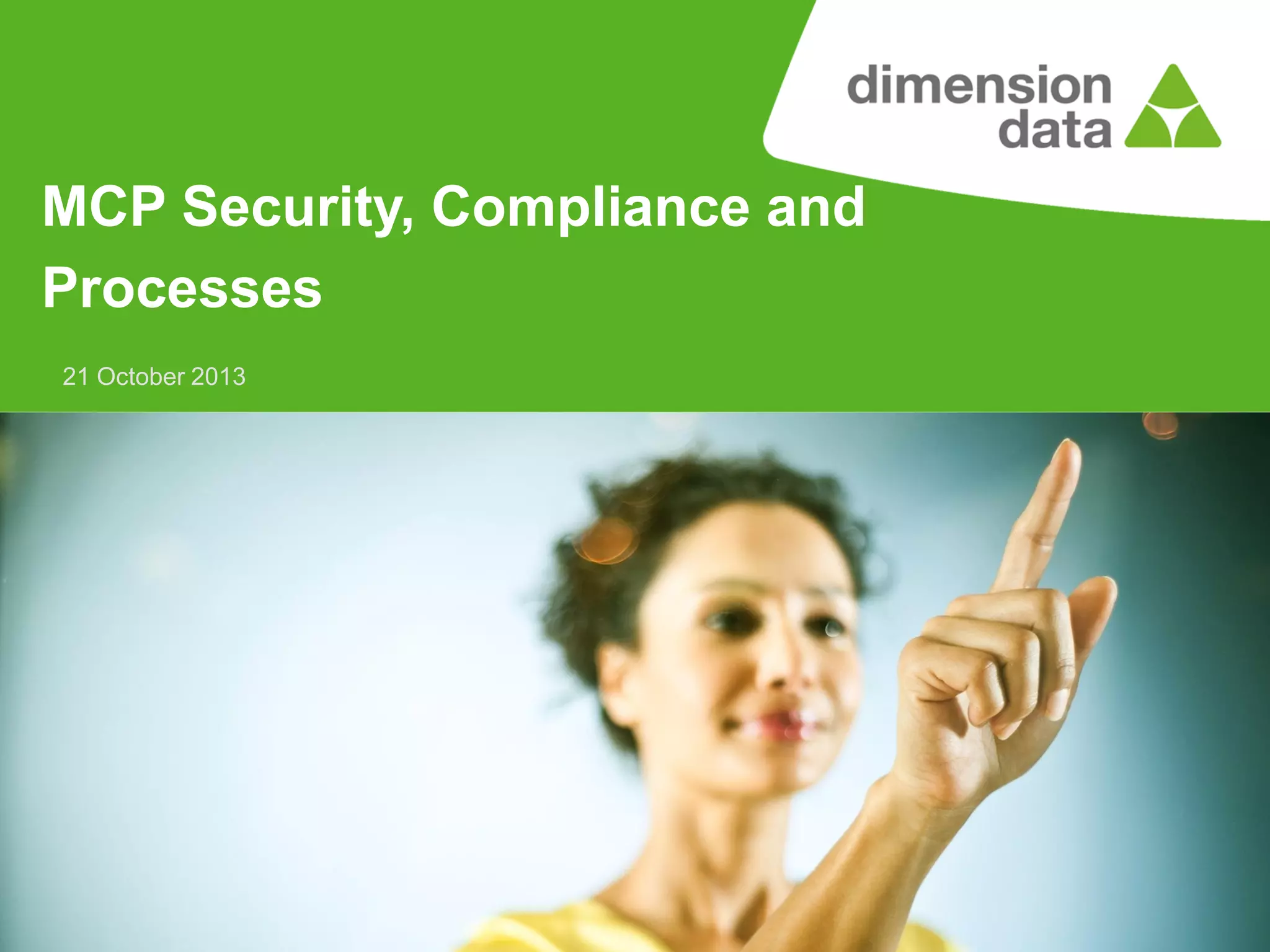 MCP Security, Compliance and
Processes
21 October 2013

 