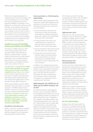 Dimension Data White Paper: Compliance in the Public Cloud

•
•
•

Software development control objectives
Operational control objectives
Data centre/facility control objectives

In the best case, a service provider can cover only two of these three, given that it has no involvement
in a client’s software development process. If a client manages its own environment (software
deployment, change control, patching procedures, etc.) – which is typical – then the provider’s
operational controls are of limited value to a prospective client in a sales cycle given that the
independent software vendor (ISV) will be responsible for managing its own operational controls. In
this case, relying on a provider’s SSAE audit covers only one of three areas of scope of the SSAE
audit.
Service providers offering managed services that extend the management of the client’s application
(i.e. Application Operations from Dimension Data) extend coverage to two of the three areas of scope,
which can offer prospective clients more assurance than if an ISV’s operational processes are
unaudited.
Service provider versus ISV/enterprise applicability:
While considered a must-have for service providers, the requirement for an independent software
vendor or enterprise to complete its own audit is far less definite. In some cases, ISVs can leverage
the SSAE certification of the data centre provider in its sales cycles to satisfy their clients’ control
requirements. However, sophisticated buyers of IT services or software-as-a-service (SaaS) offerings
will often insist on seeing the enterprise/ISV’s SSAE audit results as well.
Approximate costs:
The costs of any audit discussed in this paper include a combination of hard costs (money paid to an
outside firm to complete the audit, hardware and software costs to meet various security requirements,
etc.) as well as personnel costs related to the time required to prepare for the audit, implement the
required organisational controls, and work with the auditors throughout their review to ensure a
successful result. In many cases, the latter category of soft costs is far more expensive than the fees
paid to the auditors. These soft costs are also more difficult to generalise, as each organisation’s
experience will differ. Our advice is to work with your auditor to assess the time required before
beginning any outside audit process. This will ensure that internal expectations are properly
established to successfully complete the audit in the established timelines.
In general, the hard costs of an SSAE attestation paid to an outside firm range from USD 15,000 25,000 per site being inspected, with significant variation depending on the scope of audit. As
mentioned above, in the case of SSAE the organisational costs of SSAE compliance (including the
costs to prepare and gather documentation for the audit, employment of an internal security/control
officer, costs of ongoing internal audit activities throughout the year to maintain compliance, etc.)
easily outweigh the hard costs.
Best practices and recommendations:
When selling a service to a commercial or enterprise market (i.e. non-consumer services), SSAErelated questions will commonly come up in pre-sales conversations. If your organisation has the
Page 5 of 16

 