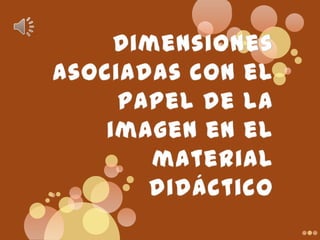 Dimensiones asociadas con el papel de la imagen en el material didáctico  