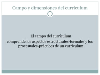 Campo y dimensiones del currículum ,[object Object],[object Object]