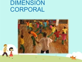 DIMENSIÓN
CORPORAL
 
