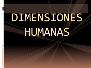 DIMENSIONES
HUMANAS

 