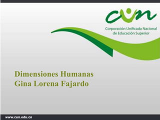 Dimensiones Humanas
Gina Lorena Fajardo
 