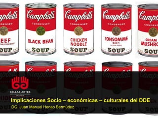 Implicaciones Socio – económicas – culturales del DDE
DG. Juan Manuel Henao Bermúdez
 