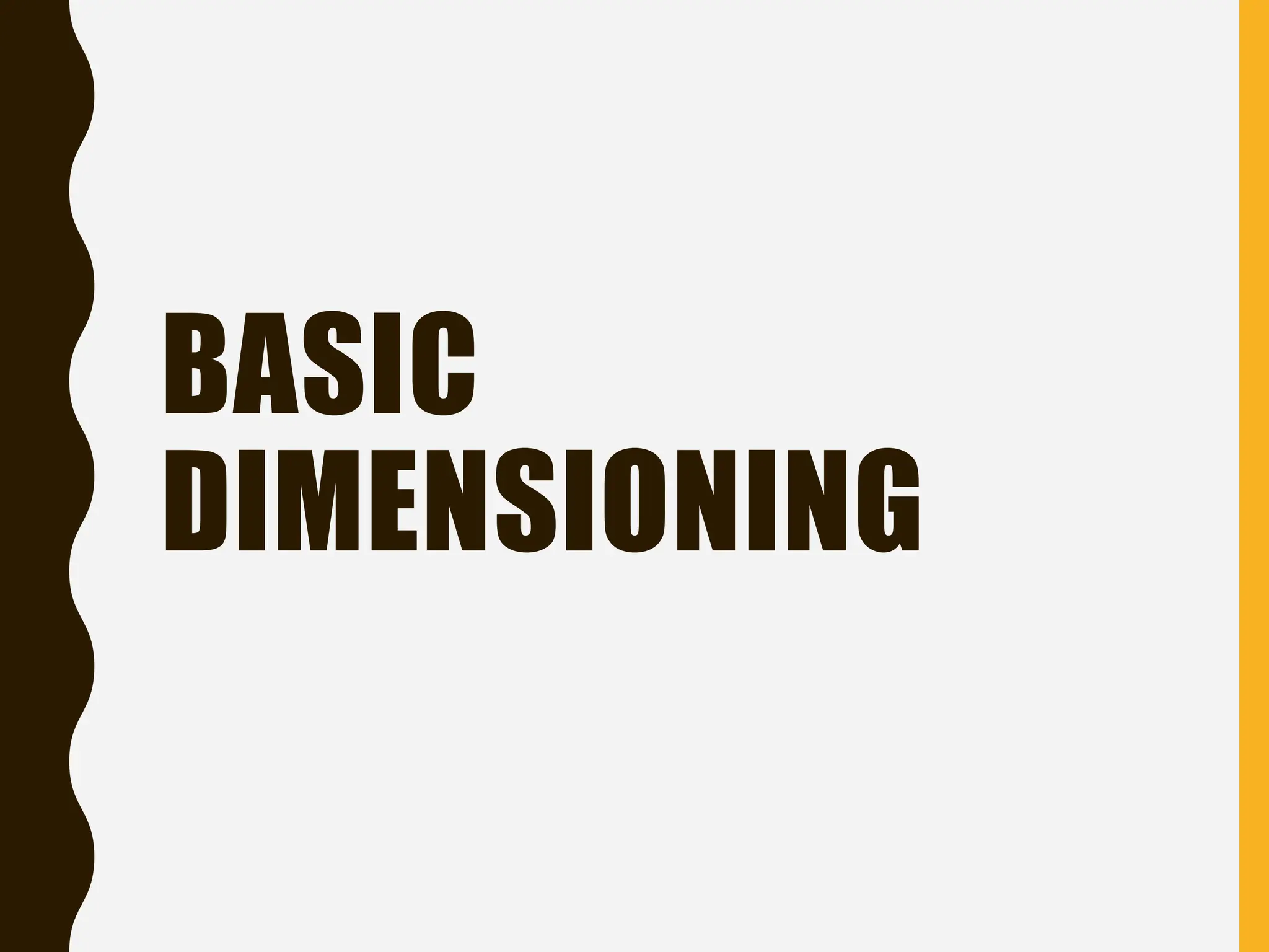 BASIC
DIMENSIONING
 