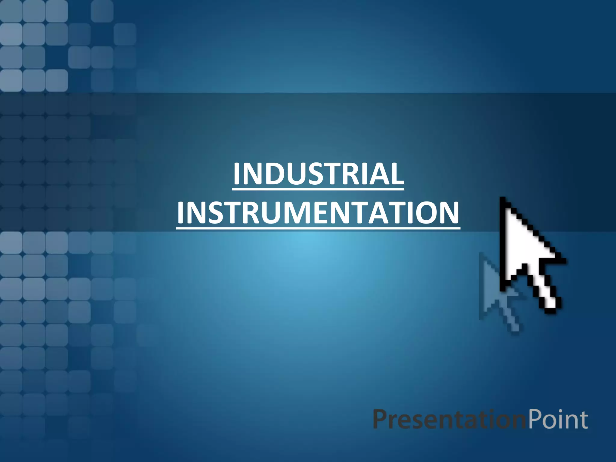 INDUSTRIAL
INSTRUMENTATION
 