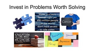 Invest in Problems Worth Solving
 