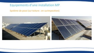 Système de pose (sur toiture : en surimposition)
Equipements d’une installation MP
 