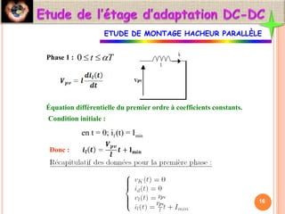 Phase 1 : 0 t T

 
Équation différentielle du premier ordre à coefficients constants.
Condition initiale :
l min
en t = 0; i (t) = I
Donc :
16
ETUDE DE MONTAGE HACHEUR PARALLÈLE
 