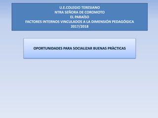 PLANES DE ESTUDIOS Y PROGRAMAS
U.E.COLEGIO TERESIANO
NTRA SEÑORA DE COROMOTO
EL PARAÍSO
FACTORES INTERNOS VINCULADOS A LA DIMENSIÓN PEDAGÓGICA
2017/2018
 