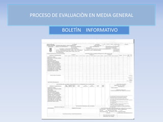 PROCESO DE EVALUACIÒN EN MEDIA GENERAL
BOLETÌN INFORMATIVO
 