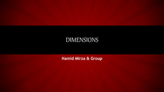 Hamid MIrza & Group
DIMENSIONS
 