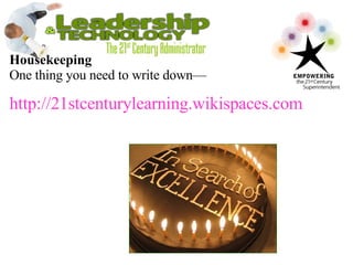 Housekeeping   One thing you need to write down— http://21stcenturylearning.wikispaces.com 