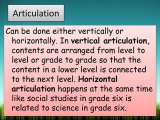 Articulation
Can be done either vertically or
horizontally. In vertical articulation,
contents are arranged from level to
...