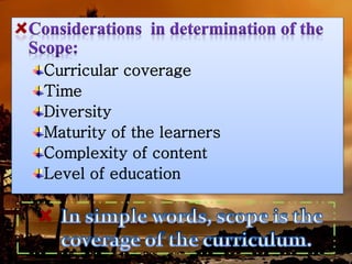 Curricular coverage
Time
Diversity
Maturity of the learners
Complexity of content
Level of education
 