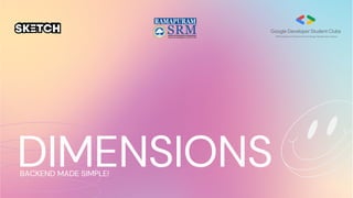 DIMENSIONS
BACKEND MADE SIMPLE!
 