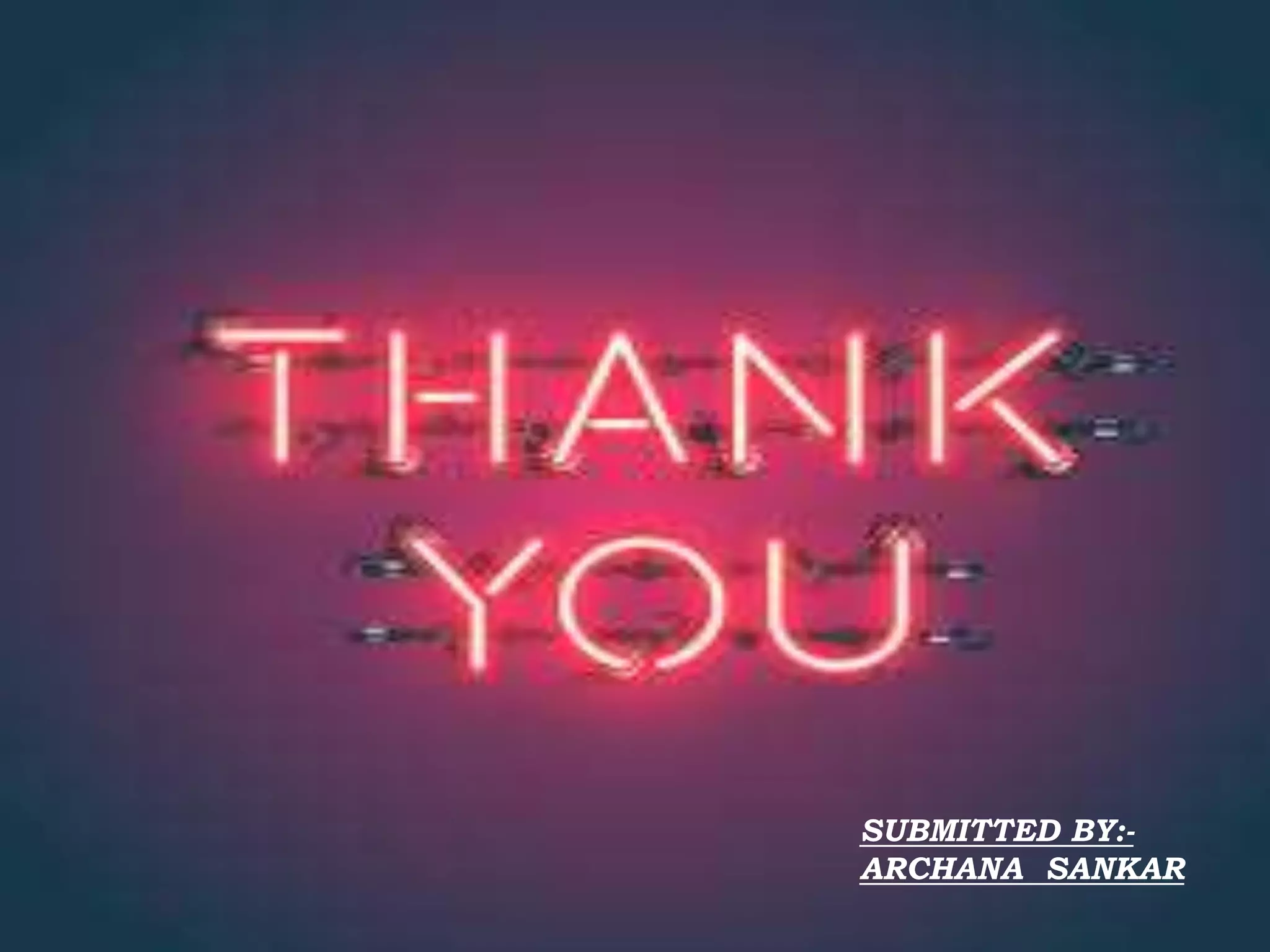 SUBMITTED BY:-
ARCHANA SANKAR
 