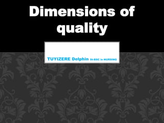 Dimensions of
quality
TUYIZERE Delphin St-BSC in NURSING
 