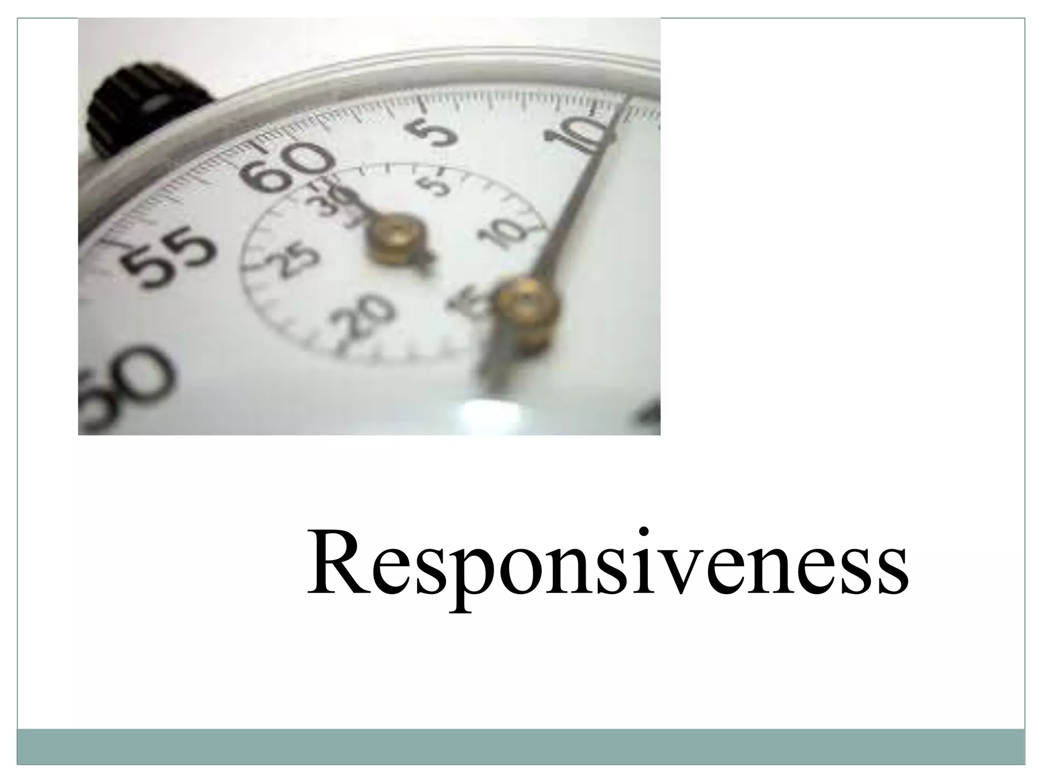 Responsiveness
 