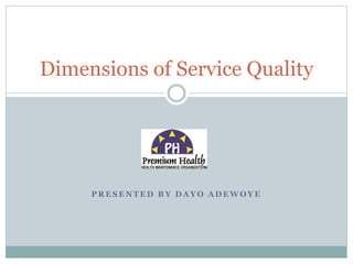P R E S E N T E D B Y D A Y O A D E W O Y E
Dimensions of Service Quality
 